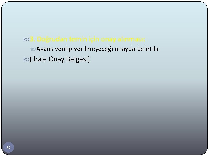  3. Doğrudan temin için onay alınması: Avans verilip verilmeyeceği onayda belirtilir. (İhale Onay