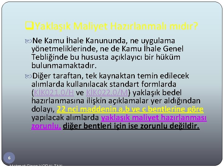 q. Yaklaşık Maliyet Hazırlanmalı mıdır? Ne Kamu İhale Kanununda, ne uygulama yönetmeliklerinde, ne de