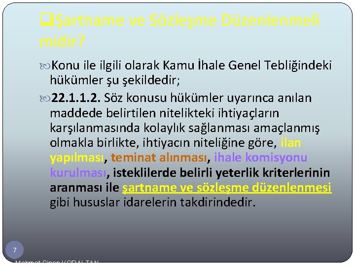 qŞartname ve Sözleşme Düzenlenmeli midir? Konu ile ilgili olarak Kamu İhale Genel Tebliğindeki hükümler