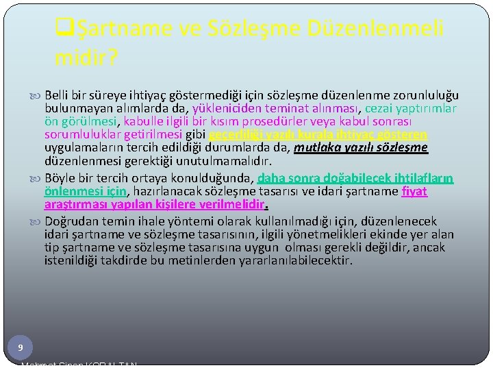 qŞartname ve Sözleşme Düzenlenmeli midir? Belli bir süreye ihtiyaç göstermediği için sözleşme düzenlenme zorunluluğu