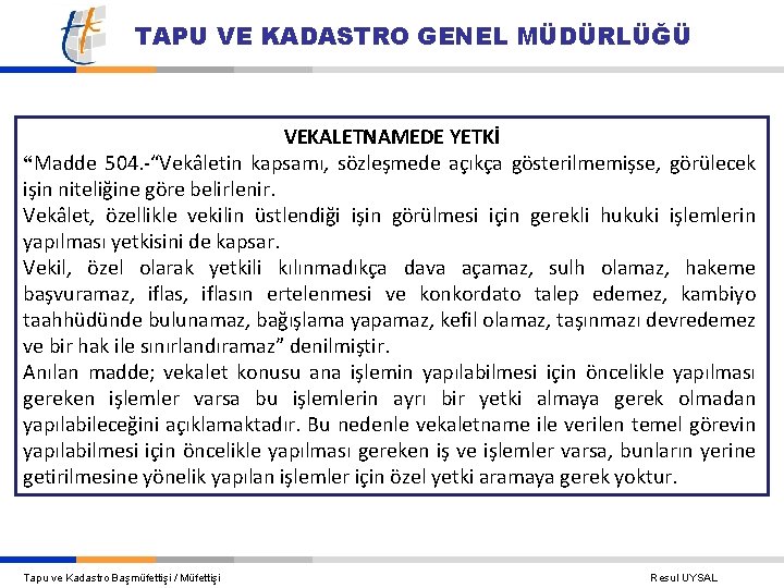 TAPU VE KADASTRO GENEL MÜDÜRLÜĞÜ VEKALETNAMEDE YETKİ “Madde 504. “Vekâletin kapsamı, sözleşmede açıkça gösterilmemişse,