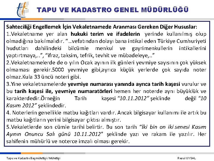 TAPU VE KADASTRO GENEL MÜDÜRLÜĞÜ Sahteciliği Engellemek İçin Vekaletnamede Aranması Gereken Diğer Hususlar: 1.