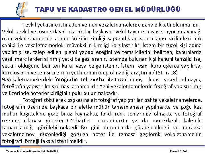 TAPU VE KADASTRO GENEL MÜDÜRLÜĞÜ Tevkil yetkisine istinaden verilen vekaletnamelerde daha dikkatli olunmalıdır. Vekil,