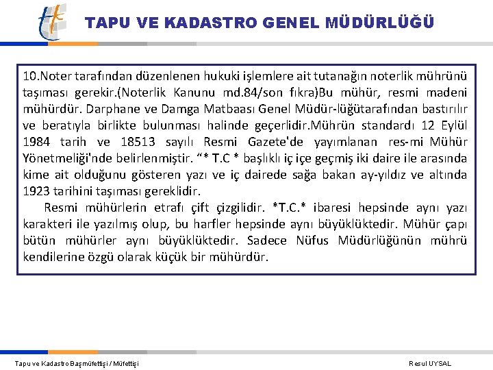 TAPU VE KADASTRO GENEL MÜDÜRLÜĞÜ 10. Noter tarafından düzenlenen hukuki işlemlere ait tutanağın noterlik