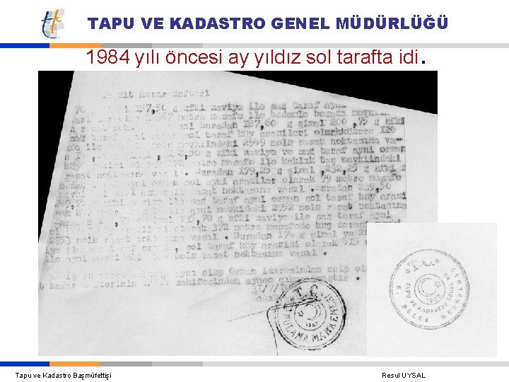 TAPU VE KADASTRO GENEL MÜDÜRLÜĞÜ 1984 yılı öncesi ay yıldız sol tarafta idi. Tapu