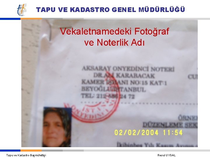 TAPU VE KADASTRO GENEL MÜDÜRLÜĞÜ Vekaletnamedeki Fotoğraf ve Noterlik Adı Tapu ve Kadastro Başmüfettişi