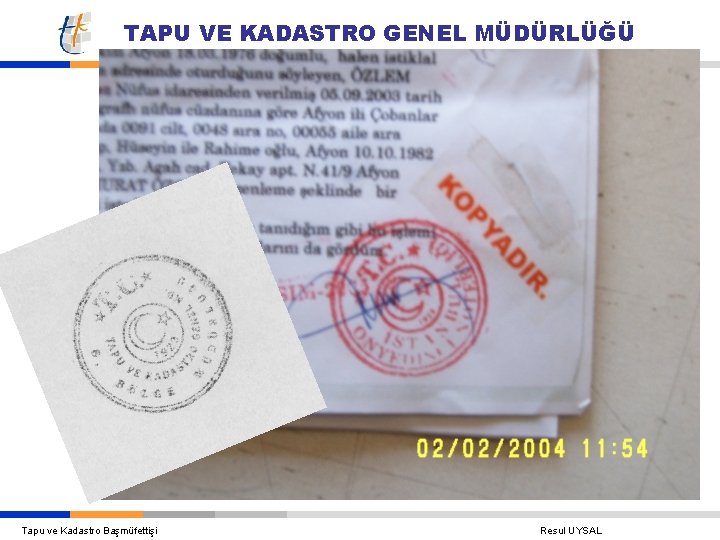 TAPU VE KADASTRO GENEL MÜDÜRLÜĞÜ Tapu ve Kadastro Başmüfettişi Resul UYSAL 