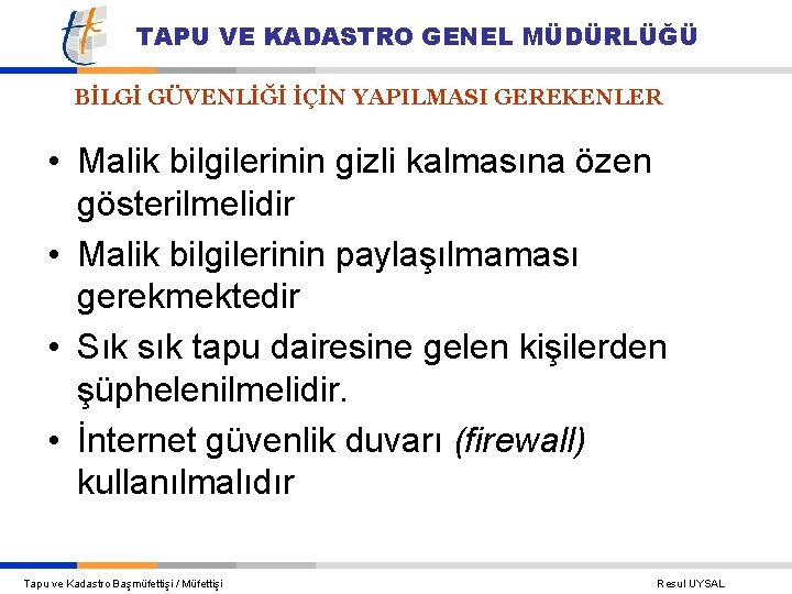 TAPU VE KADASTRO GENEL MÜDÜRLÜĞÜ BİLGİ GÜVENLİĞİ İÇİN YAPILMASI GEREKENLER • Malik bilgilerinin gizli