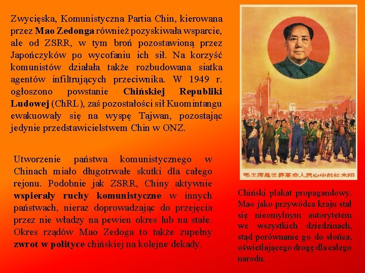 Zwycięska, Komunistyczna Partia Chin, kierowana przez Mao Zedonga również pozyskiwała wsparcie, ale od ZSRR,