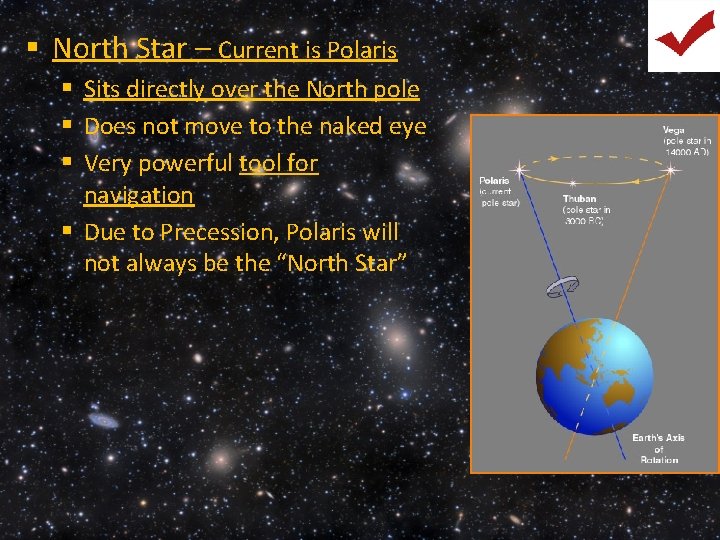 § North Star – Current is Polaris § Sits directly over the North pole