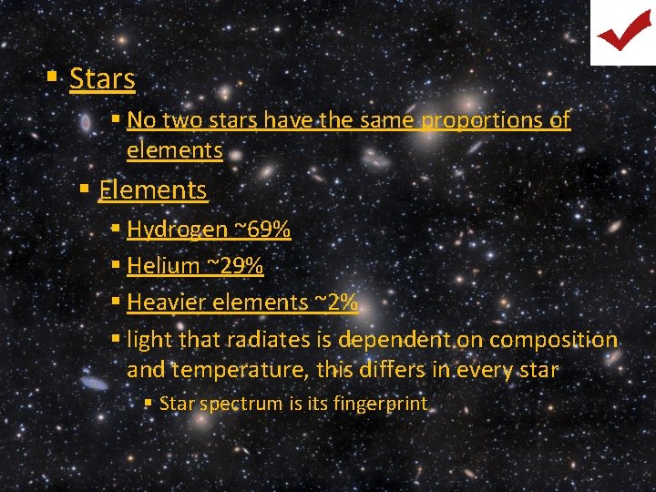 § Stars § No two stars have the same proportions of elements § Elements