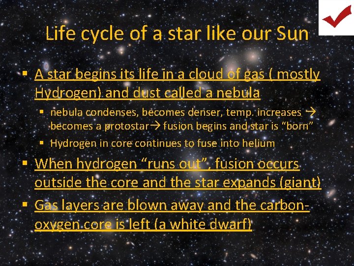 Life cycle of a star like our Sun § A star begins its life