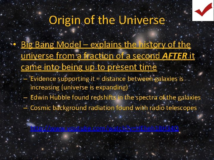 Origin of the Universe • Big Bang Model – explains the history of the