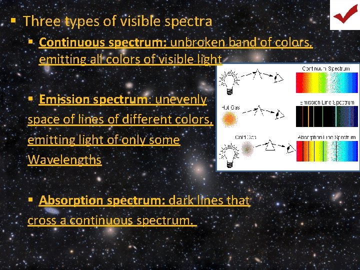 § Three types of visible spectra § Continuous spectrum: unbroken band of colors, emitting