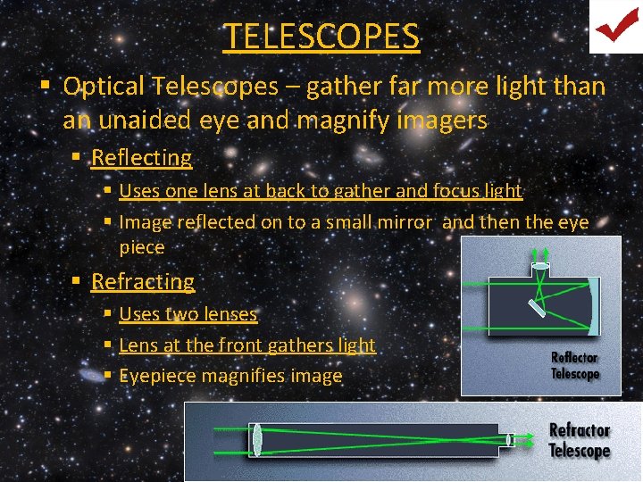 TELESCOPES § Optical Telescopes – gather far more light than an unaided eye and