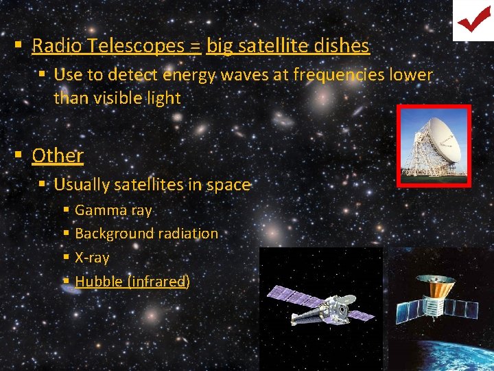 § Radio Telescopes = big satellite dishes § Use to detect energy waves at