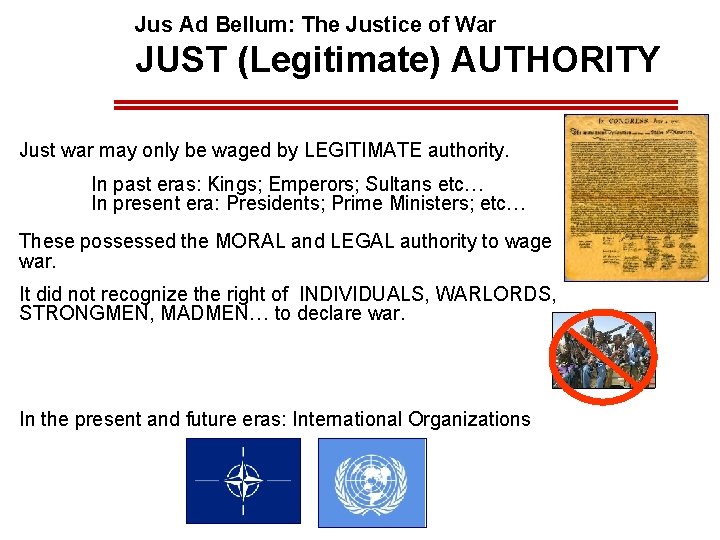 Jus Ad Bellum: The Justice of War JUST (Legitimate) AUTHORITY Just war may only Jus Ad Bellum: The Justice of War JUST (Legitimate) AUTHORITY Just war may only