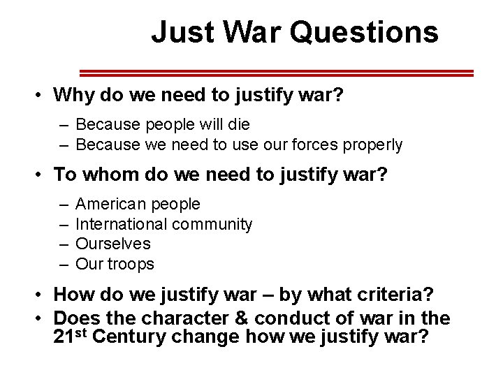 Just War Questions • Why do we need to justify war? – Because people Just War Questions • Why do we need to justify war? – Because people