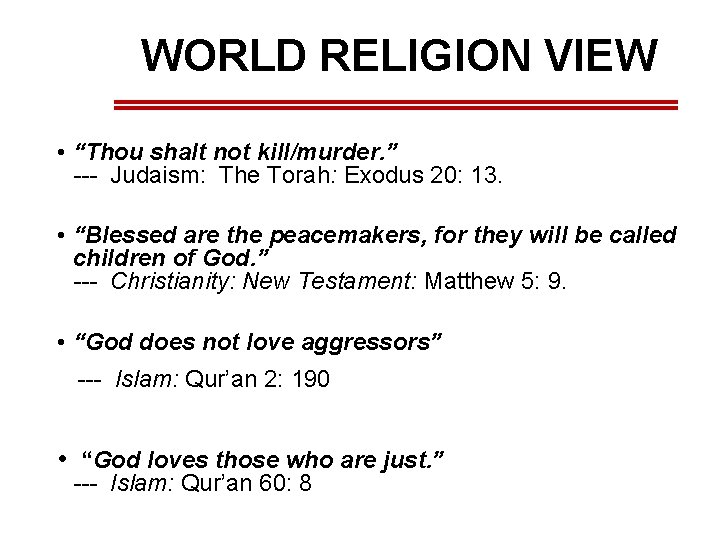 WORLD RELIGION VIEW • “Thou shalt not kill/murder. ” --- Judaism: The Torah: Exodus WORLD RELIGION VIEW • “Thou shalt not kill/murder. ” --- Judaism: The Torah: Exodus