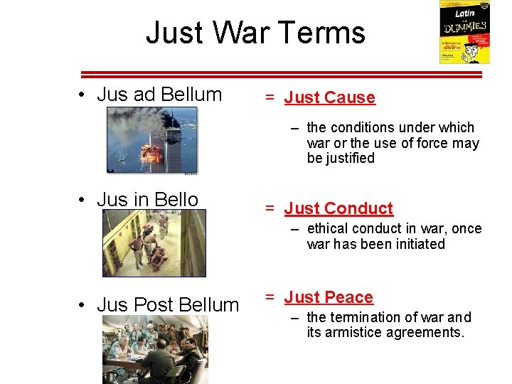 Just War Terms • Jus ad Bellum = Just Cause – the conditions under Just War Terms • Jus ad Bellum = Just Cause – the conditions under