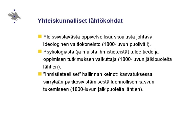 Yhteiskunnalliset lähtökohdat n Yleissivistävästä oppivelvollisuuskoulusta johtava ideologinen valtiokoneisto (1800 -luvun puoliväli). n Psykologiasta (ja