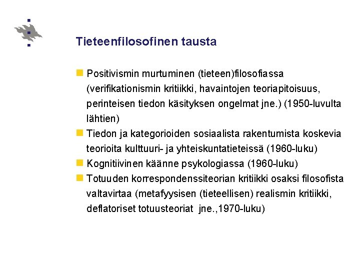 Tieteenfilosofinen tausta n Positivismin murtuminen (tieteen)filosofiassa (verifikationismin kritiikki, havaintojen teoriapitoisuus, perinteisen tiedon käsityksen ongelmat