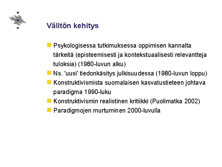 Välitön kehitys n Psykologisessa tutkimuksessa oppimisen kannalta tärkeitä (episteemisesti ja kontekstuaalisesti relevantteja tuloksia) (1980