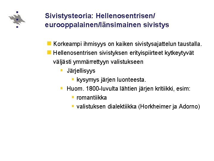 Sivistysteoria: Hellenosentrisen/ eurooppalainen/länsimainen sivistys n Korkeampi ihmisyys on kaiken sivistysajattelun taustalla. n Hellenosentrisen sivistyksen