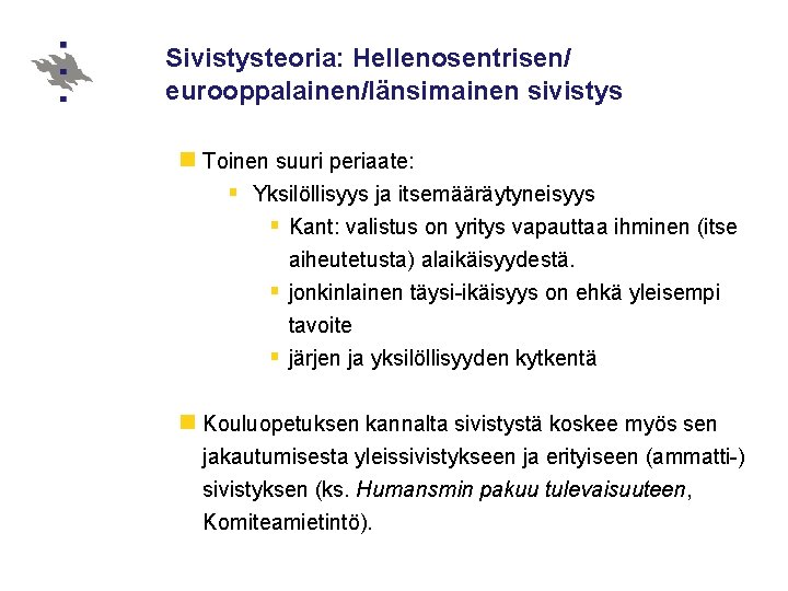 Sivistysteoria: Hellenosentrisen/ eurooppalainen/länsimainen sivistys n Toinen suuri periaate: § Yksilöllisyys ja itsemääräytyneisyys § Kant: