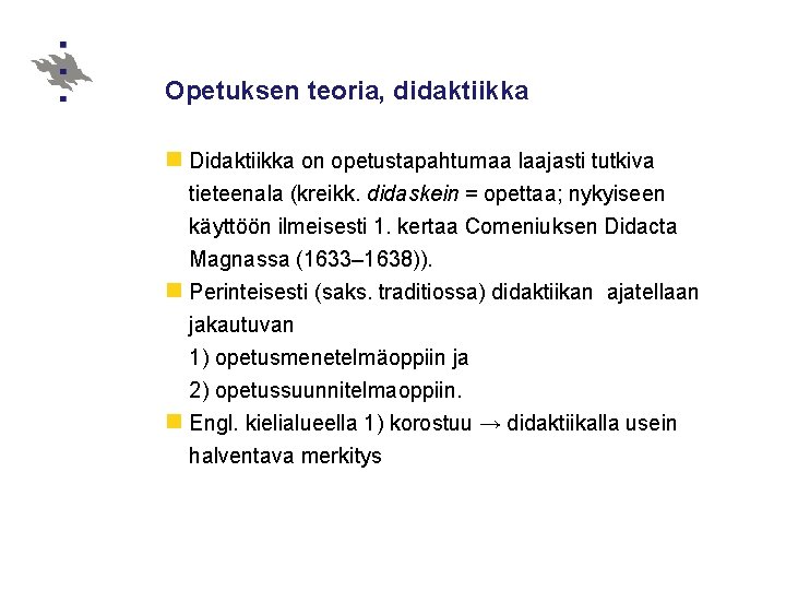 Opetuksen teoria, didaktiikka n Didaktiikka on opetustapahtumaa laajasti tutkiva tieteenala (kreikk. didaskein = opettaa;