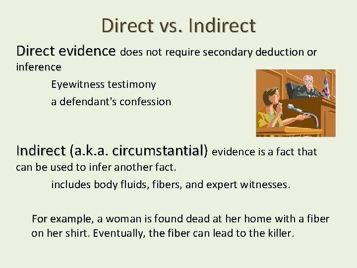 Direct vs. Indirect Direct evidence does not require secondary deduction or inference Eyewitness testimony