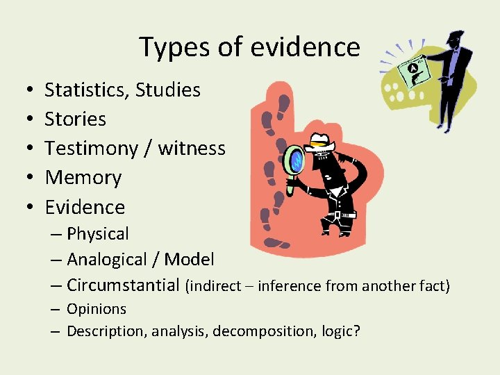 Types of evidence • • • Statistics, Studies Stories Testimony / witness Memory Evidence