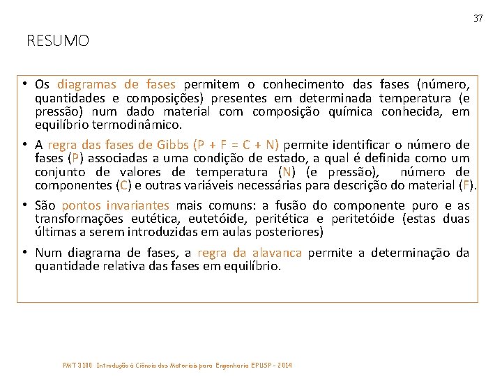 37 RESUMO • Os diagramas de fases permitem o conhecimento das fases (número, quantidades