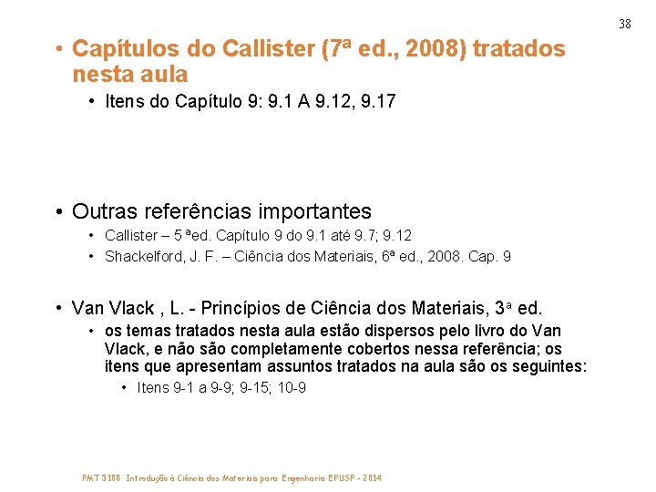 38 • Capítulos do Callister (7ª ed. , 2008) tratados nesta aula • Itens