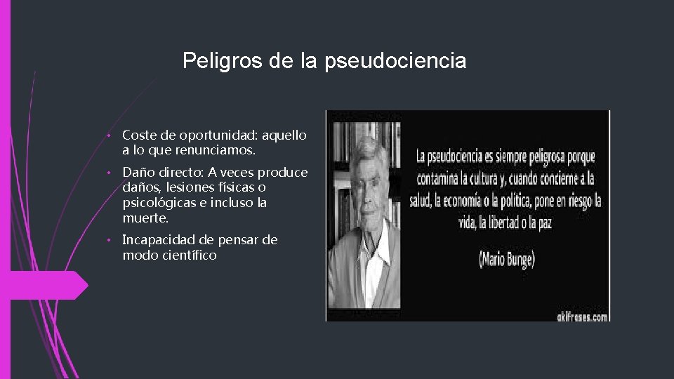 Peligros de la pseudociencia • Coste de oportunidad: aquello a lo que renunciamos. •