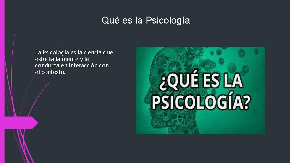 Qué es la Psicología La Psicología es la ciencia que estudia la mente y