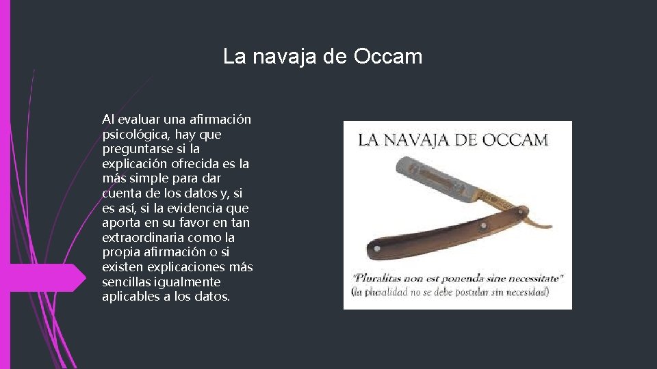 La navaja de Occam Al evaluar una afirmación psicológica, hay que preguntarse si la