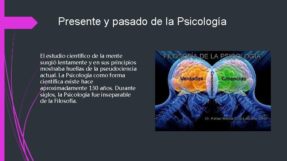 Presente y pasado de la Psicología El estudio científico de la mente surgió lentamente