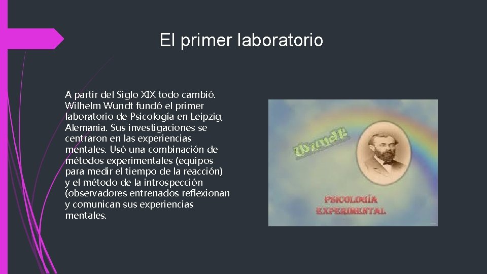 El primer laboratorio A partir del Siglo XIX todo cambió. Wilhelm Wundt fundó el