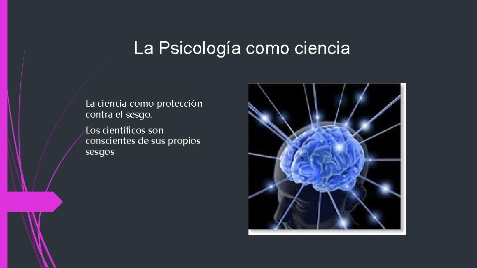 La Psicología como ciencia. La ciencia como protección contra el sesgo. Los científicos son