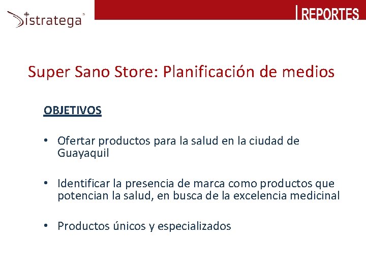 SERPRHO: Planificación de medios Super Sano Store: Planificación de medios OBJETIVOS • Ofertar productos