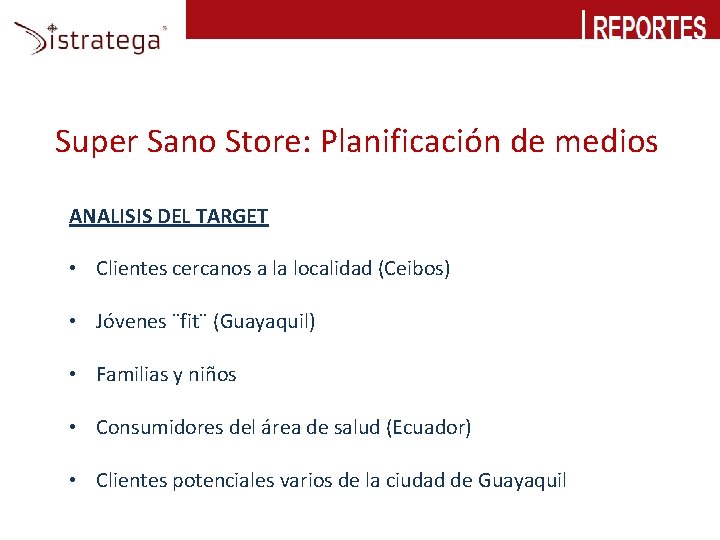 Super Sano Store: Planificación de medios ANALISIS DEL TARGET • Clientes cercanos a la