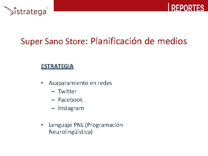 Super Sano Store: Planificación de medios ESTRATEGIA • Acaparamiento en redes – Twitter –