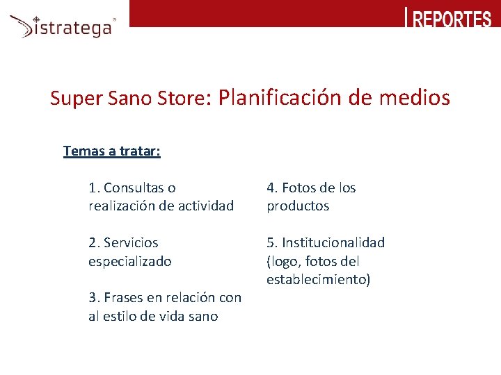 Super Sano Store: Planificación de medios Temas a tratar: 1. Consultas o realización de