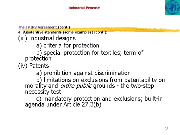 Industrial Property The TRIPS Agreement (cont. ) 4. Substantive standards (some examples) (cont. ):