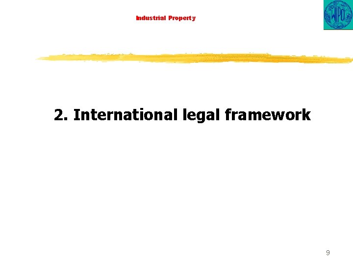 Industrial Property 2. International legal framework 9 