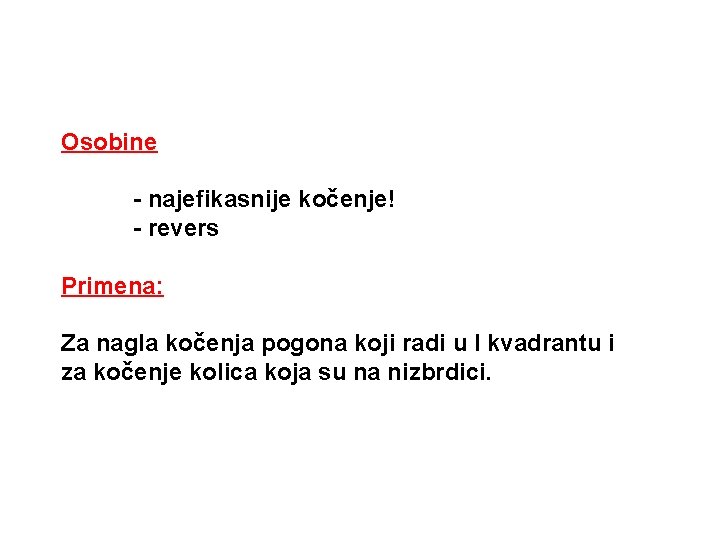 Osobine - najefikasnije kočenje! - revers Primena: Za nagla kočenja pogona koji radi u