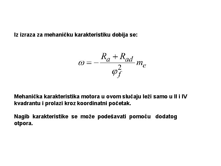 Iz izraza za mehaničku karakteristiku dobija se: Mehanička karakteristika motora u ovom slučaju leži