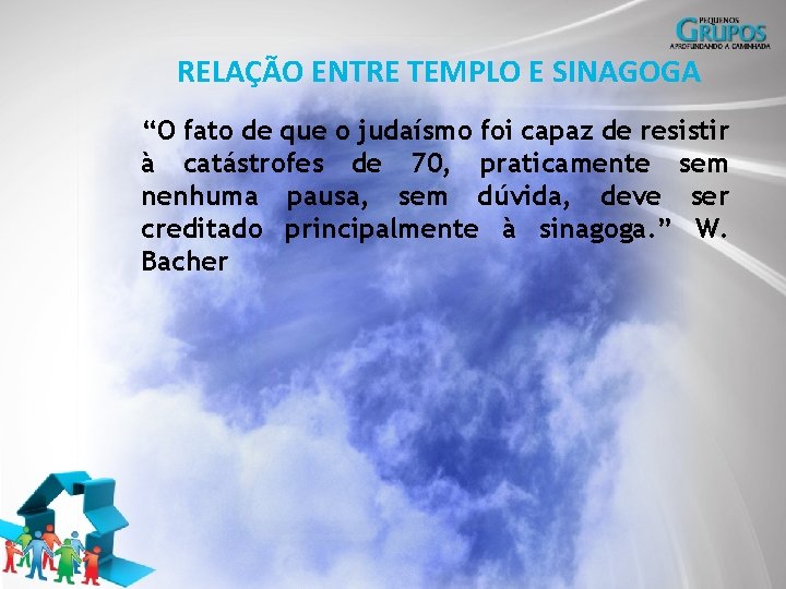 RELAÇÃO ENTRE TEMPLO E SINAGOGA “O fato de que o judaísmo foi capaz de