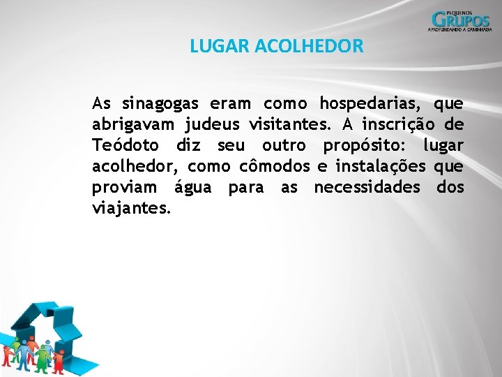 LUGAR ACOLHEDOR As sinagogas eram como hospedarias, que abrigavam judeus visitantes. A inscrição de